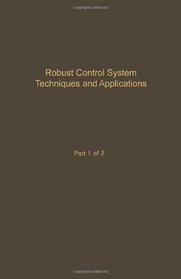 Control and Dynamic Systems: Advances in Theory and Applications : Robust Control System Techniques and Applications Part 1