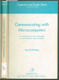 Communicating With Microcomputers: An Introduction to the Technology of Man-Computer Communication (Computers and people series)