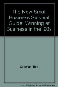 The New Small Business Survival Guide: Winning at Business in the '90s