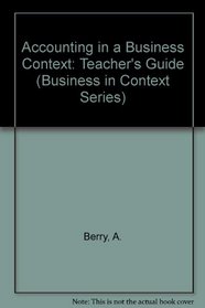 Accounting in a Business Context: Teacher's Guide (Business in Context Series)
