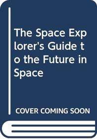 The Space Explorer's Guide to the Future in Space