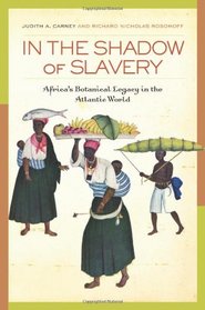 In the Shadow of Slavery: Africa's Botanical Legacy in the Atlantic World