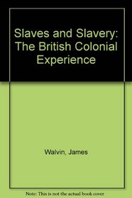 Slaves and Slavery: The British Colonial Experience