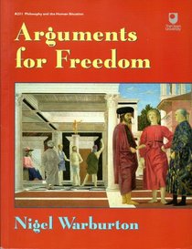 ARGUMENTS FOR FREEDOM (PHILOSOPHY AND THE HUMAN SITUATION)