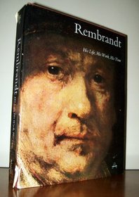 Rembrandt : His Life, His Work, His Time