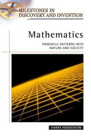 Mathematics: Powerful Patterns into Nature and Society (Milestones in Discovery and Invention)