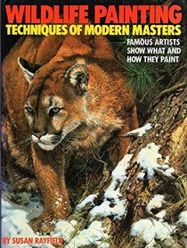 Wildlife Painting Techniques of Modern Masters: Techniques of Modern Masters