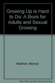 Growing Up is Hard to Do: A Book for Adults and Sexual Growing
