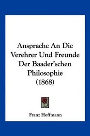 Ansprache An Die Verehrer Und Freunde Der Baader'schen Philosophie (1868) (German Edition)