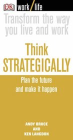 Think Strategically: Plan the Future and Make it Happen (WorkLife)