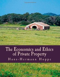 The Economics and Ethics of Private Property (Large Print Edition)