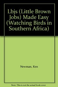 Lbjs (Little Brown Jobs) Made Easy (Watching Birds in Southern Africa)