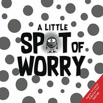 A Little SPOT of Worry (Inspire to Create A Better You!)