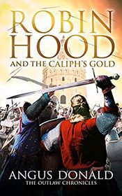 Robin Hood and the Caliph's Gold (Outlaw Chronicles, Bk 9)