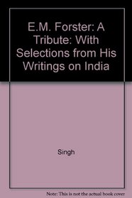 E.M. Forster: A Tribute: With Selections from His Writings on India