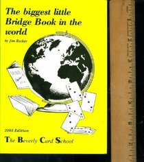 The Biggest Little Bridge Book in the World. 2003 Edition. THE BEVERLY CARD SCHOOL. (Text revised to include modern bidding styles.)
