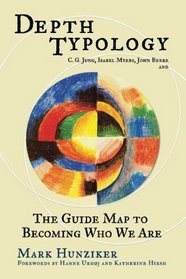 Depth Typology: C. G. Jung, Isabel Myers, John Beebe and The Guide Map to Becoming Who We Are