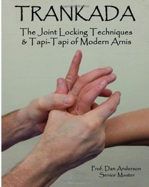 Trankada: The Joint Locking Techniques & Tapi-Tapi of Modern Arnis