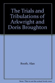 The Trials and Tribulations of Arkwright and Doris Broughton