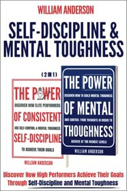 Self-Discipline & Mental Toughness (2 in 1): Discover How High Performers Achieve Their Goals Through Self-Discipline and Mental Toughness