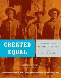 Created Equal: A Social and Political History of the United States, Brief Edition, Volume 1 (to 1877) Value Package (includes MyHistoryKit Student Access  (1-semester for Vol. I & II books) )