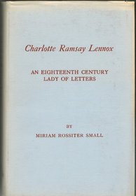 Charlotte Ramsay Lennox; an eighteenth century lady of letters (Yale studies in English)