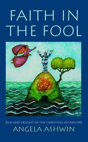 Faith in the Fool: Delight and Risk in the Christian Adventure