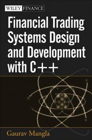 Financial Trading Systems Design and Development with C++ (+CD) (Wiley Finance)