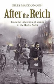 AFTER THE REICH: FROM THE LIBERATION OF VIENNA TO THE BERLIN AIRLIFT