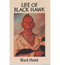 The Life of Black Hawk (Native American Voices)