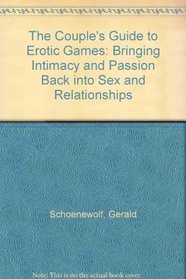 The Couples' Guide to Erotic Games: Bringing Intimacy and Passion Back into Sex and Relationships