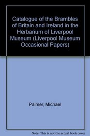 Catalogue of the Brambles of Britain and Ireland in the Herbarium of Liverpool Museum (Liverpool Museum Occasional Papers)