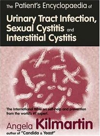 The Patient's Encyclopaedia of Urinary Tract Infection, Sexual Cystitis and Interstitial Cystitis