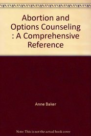 Abortion and Options Counseling : A Comprehensive Reference