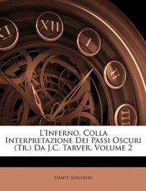 L'Inferno, Colla Interpretazione Dei Passi Oscuri (Tr.) Da J.C. Tarver, Volume 2 (Italian Edition)