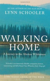 Walking Home: A Journey in the Alaskan Wilderness. Lynn Schooler