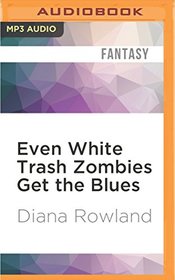 Even White Trash Zombies Get the Blues