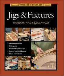 Taunton's Complete Illustrated Guide to Jigs & Fixtures (Complete Illustrated Guides)