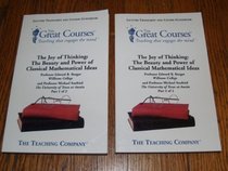 The Joy of Thinking: The Beauty and Power of Classical Mathematical Ideas, Parts 1 and 2 (The Great Courses Lecture Transcript and Course Guidebook)