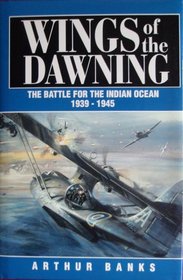 Wings of the dawning: the battle for the Indian Ocean 1939-1945