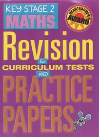 Key Stage 2 Maths: Revision for Curriculum Tests and Practice Papers (Headteachers Awards)