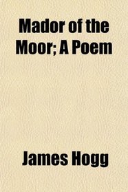 Mador of the Moor; A Poem