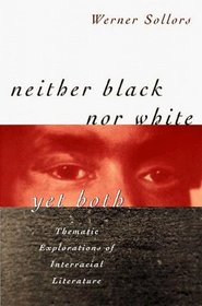 Neither Black nor White yet Both : Thematic Explorations of Interracial Literature