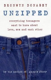 Unzipped: Everything Teenagers Want to Know About Love, Sex and Each Other