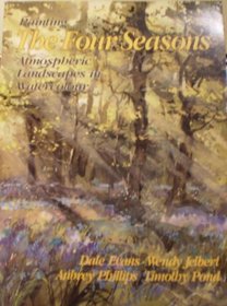 Painting the Four Seasons: Atmospheric Landscapes in Watercolour: Four Well-Known Artists Interpret the Seasons
