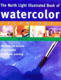 The North Light Illustrated Book of Watercolor Techniques