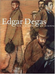 Edgar Degas: Six Friends at Dieppe