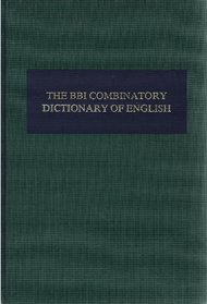 The Bbi Combinatory Dictionary of English: A Guide to Word Combinations