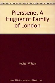 Pierssene: A Huguenot Family of London