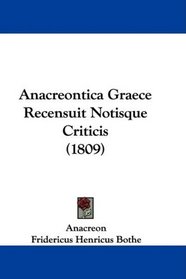 Anacreontica Graece Recensuit Notisque Criticis (1809) (Latin Edition)